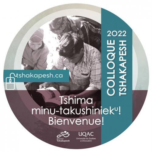 COLLOQUE TSHAKAPESH 2022 – POUR Y PARTICIPER VIRTUELLEMENT